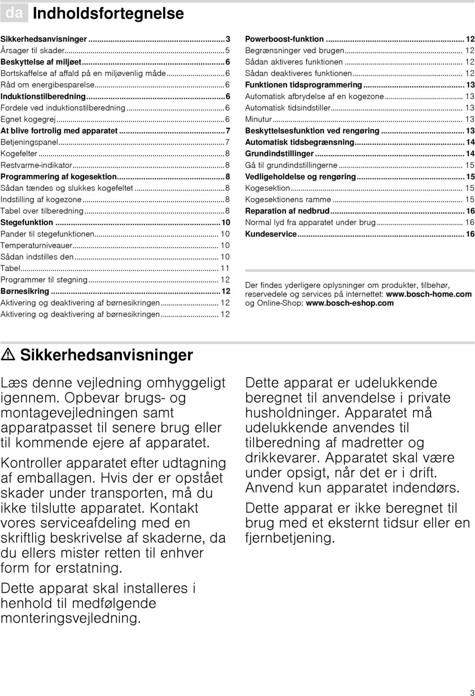 ..8 Programmering af kogesektion... 8 Sådan tændes og slukkes kogefeltet...8 Indstilling af kogezone...8 Tabel over tilberedning...8 Stegefunktion... 10 Pander til stegefunktionen.