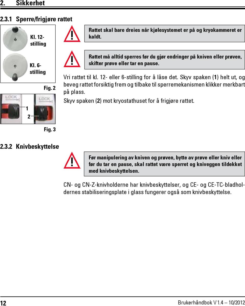 Skyv spaken (1) helt ut, og beveg rattet forsiktig frem og tilbake til sperremekanismen klikker merkbart på plass. Skyv spaken (2) mot kryostathuset for å frigjøre rattet. Fig. 3 