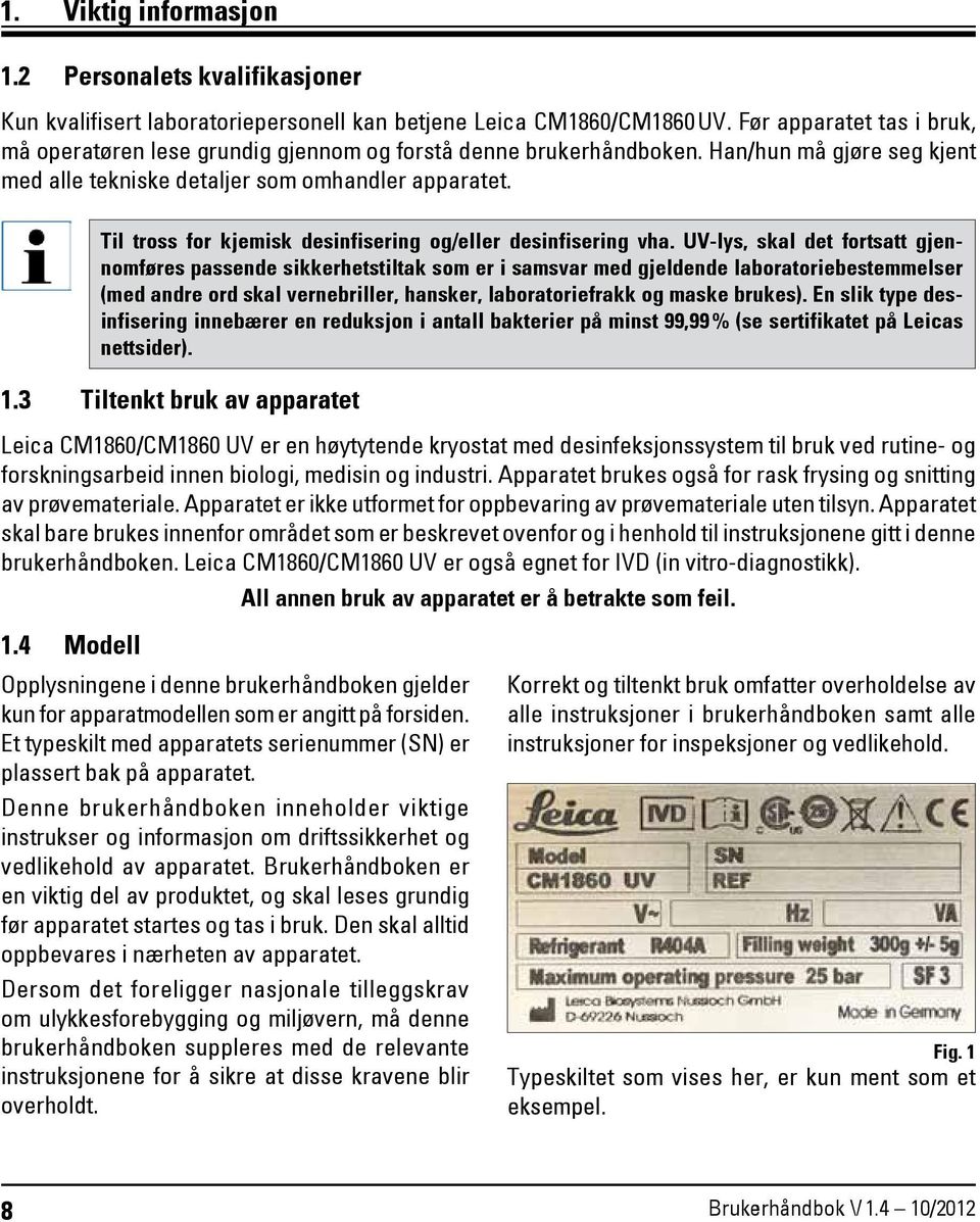 4 Modell Til tross for kjemisk desinfisering og/eller desinfisering vha.