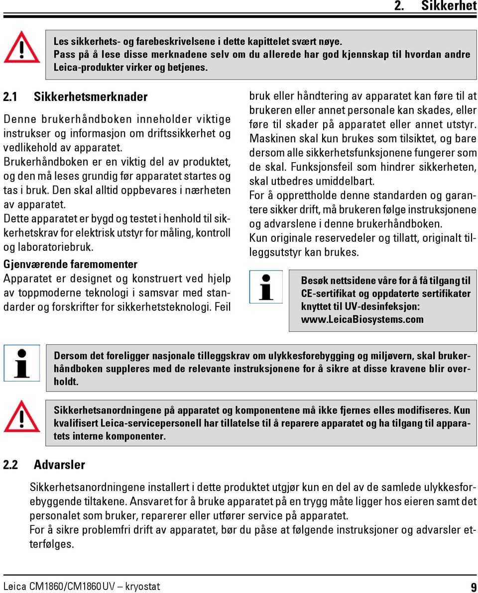 1 Sikkerhetsmerknader Denne brukerhåndboken inneholder viktige instrukser og informasjon om driftssikkerhet og vedlikehold av apparatet.