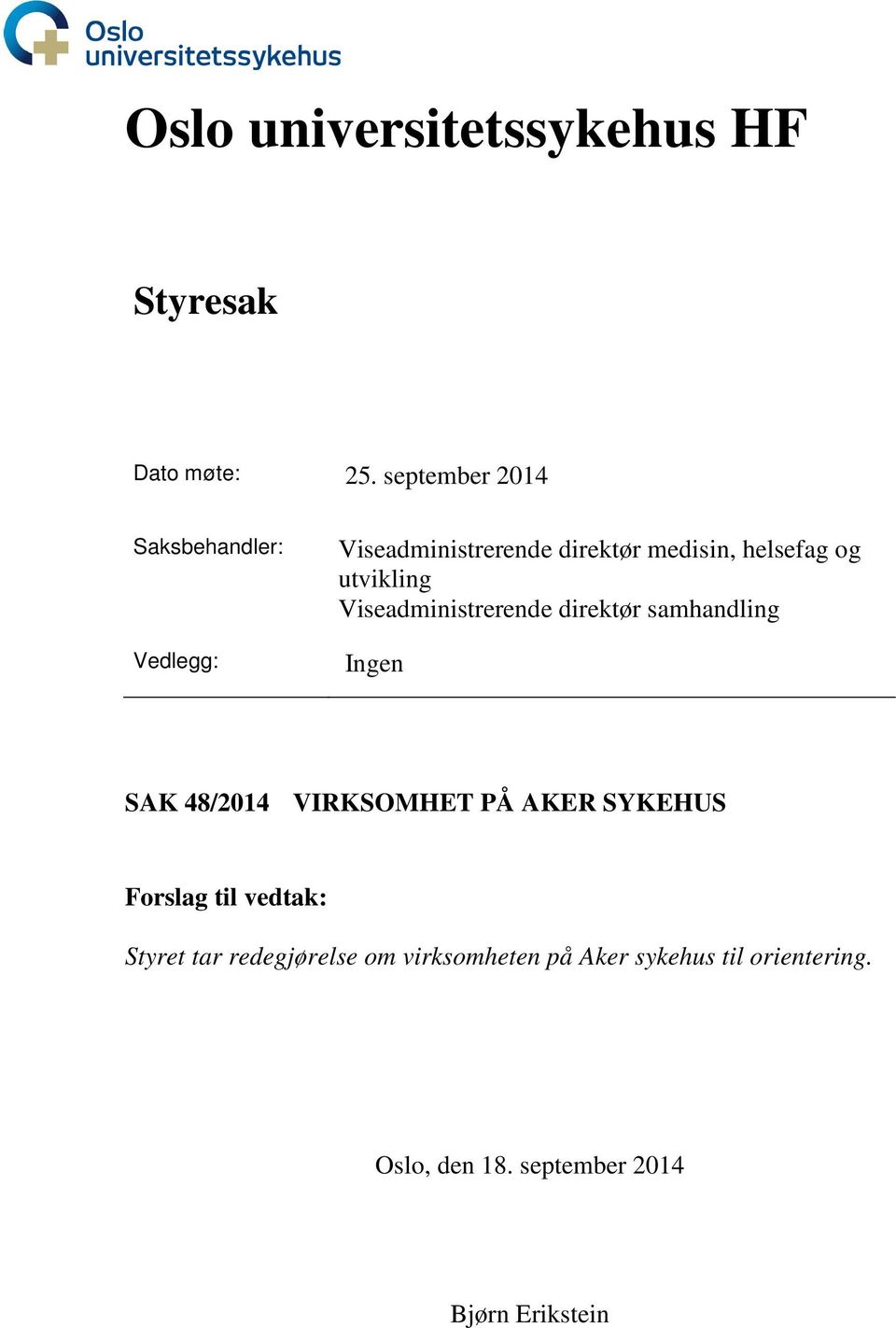 utvikling Viseadministrerende direktør samhandling Ingen SAK 48/2014 VIRKSOMHET PÅ AKER