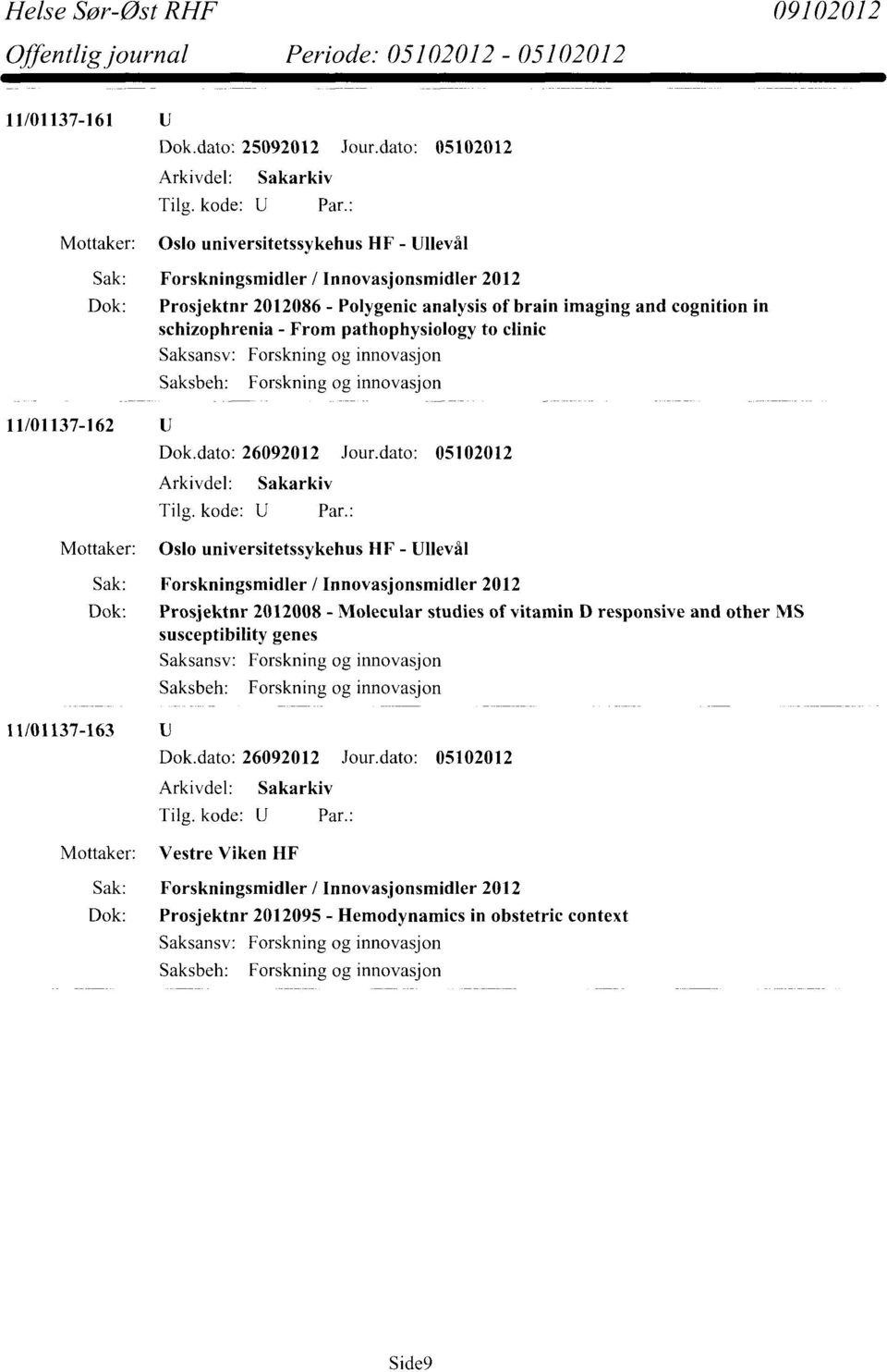 cognition in schizophrenia - From pathophysiology to clinic 11/01137-162 U Dok.dato: 26092012 Jour.