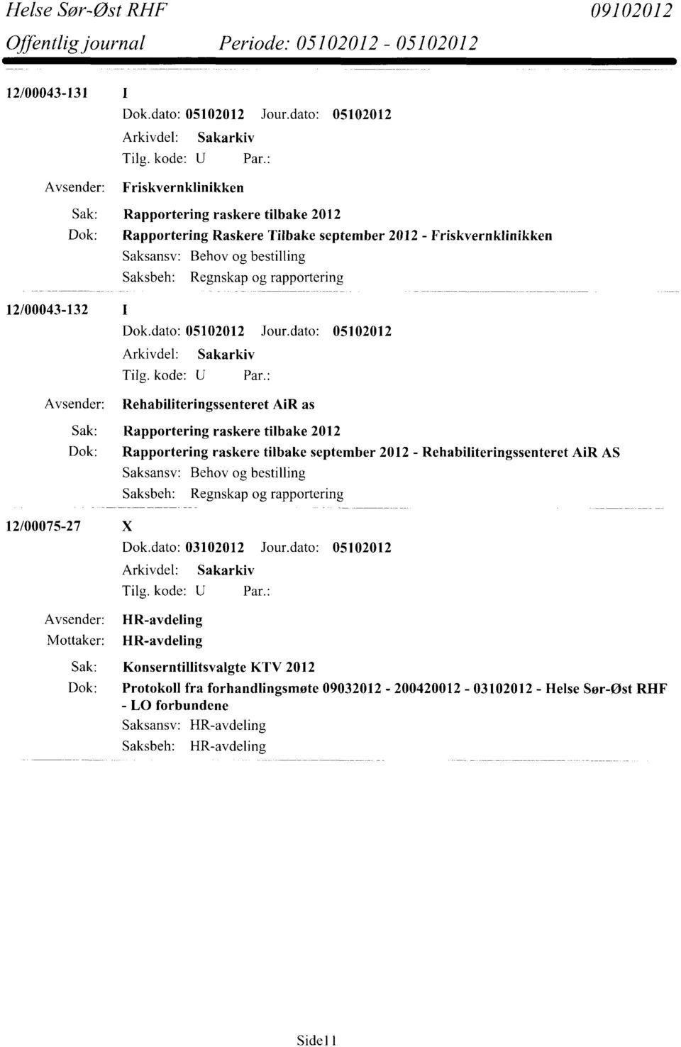 Rehabiliteringssenteret AiR AS Saksansv: Behov og bestilling Saksbeh: Regnskap og rapportering 12/00075-27 X Dok.dato: 03102012 Jour.