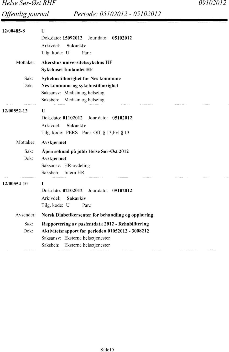 Saksbeh: Medisin og helsefag 12/00552-12 Mottaker: Dok.dato: 01102012 Jour.dato: 05102012 Tilg. kode: PERS Par.