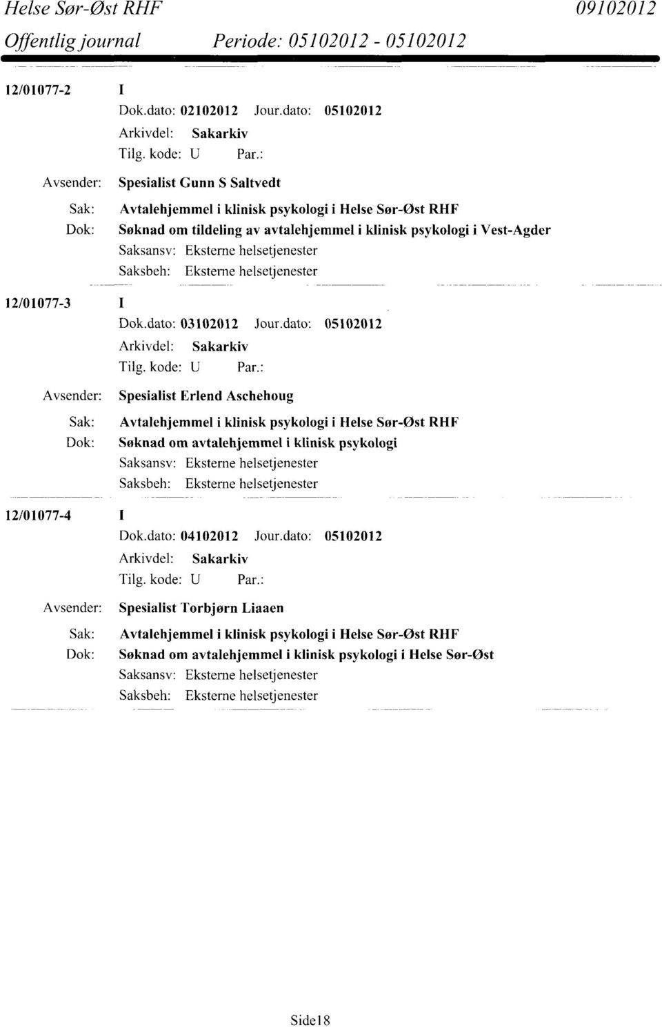 Eksterne helsetjenester Saksbeh: Eksterne helsetjenester 12/01077-3 Dok.dato: 03102012 Jour.