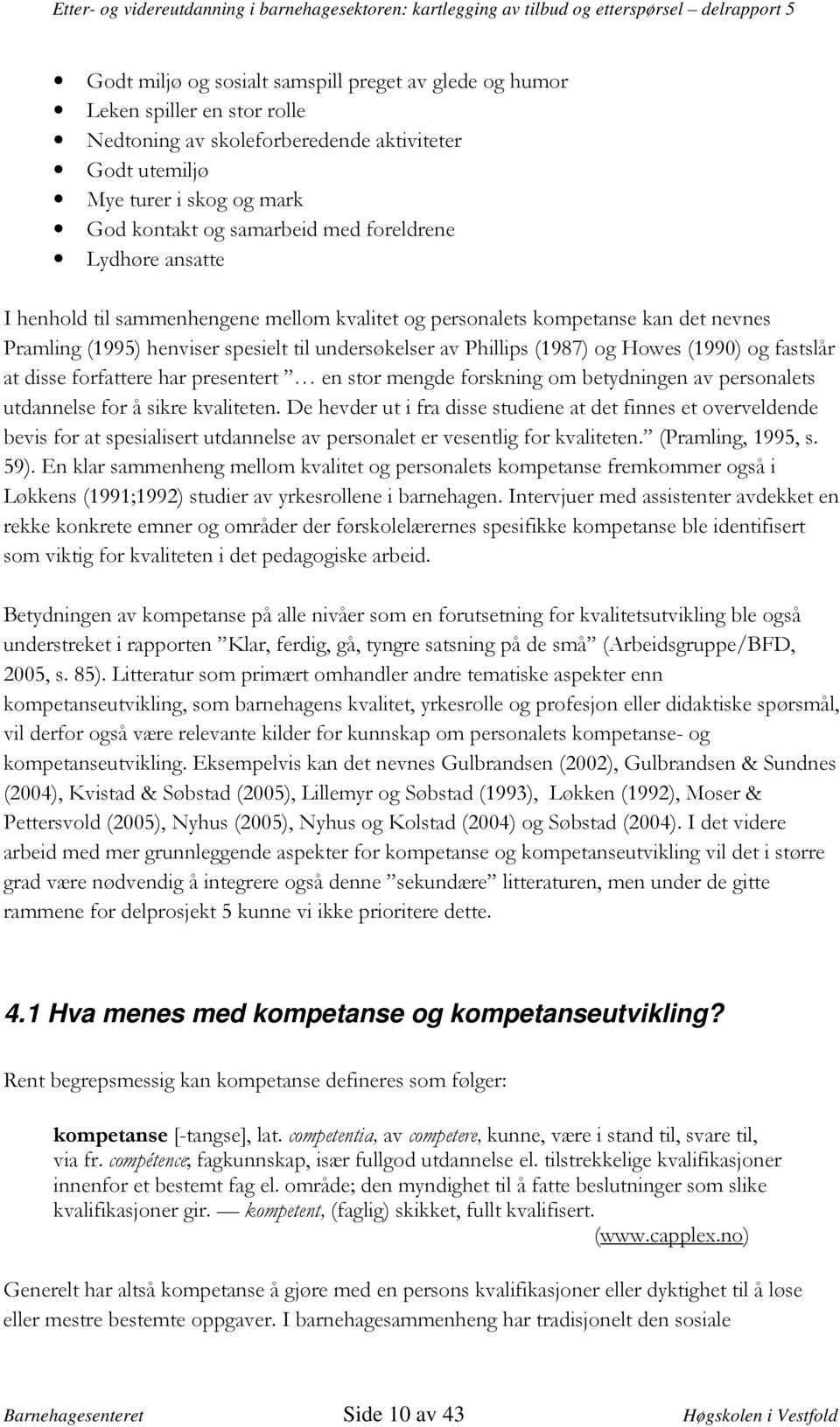 #0 31 @@&2?1 @@2-A 4 )152%0,152%0, +1(2 31(2!:) ## # #) ) )8)$ $>8># ##5)! 4.1 Hva menes med kompetanse og kompetanseutvikling?