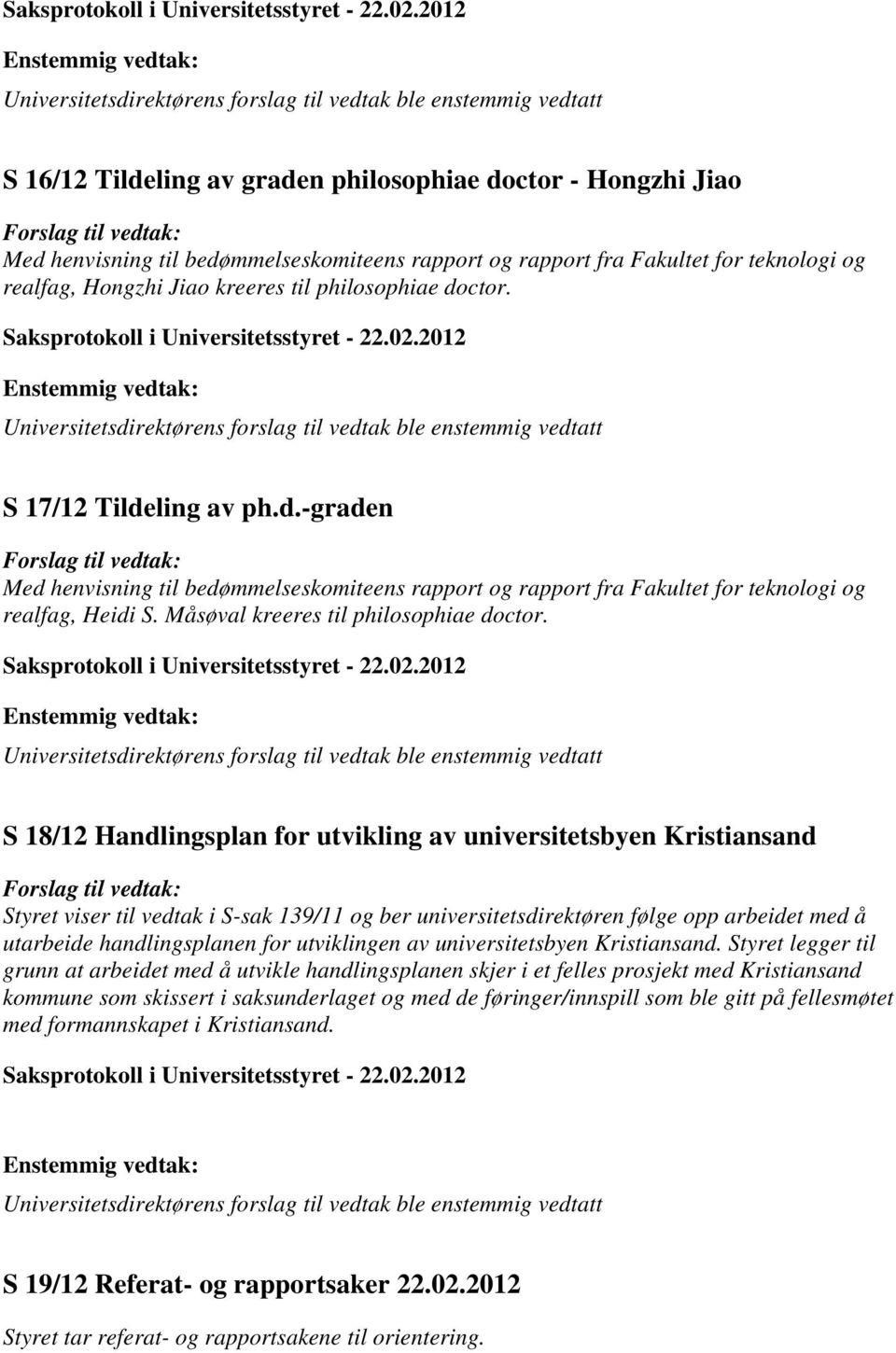 bedømmelseskomiteens rapport og rapport fra Fakultet for teknologi og realfag, Hongzhi Jiao kreeres til philosophiae doctor.