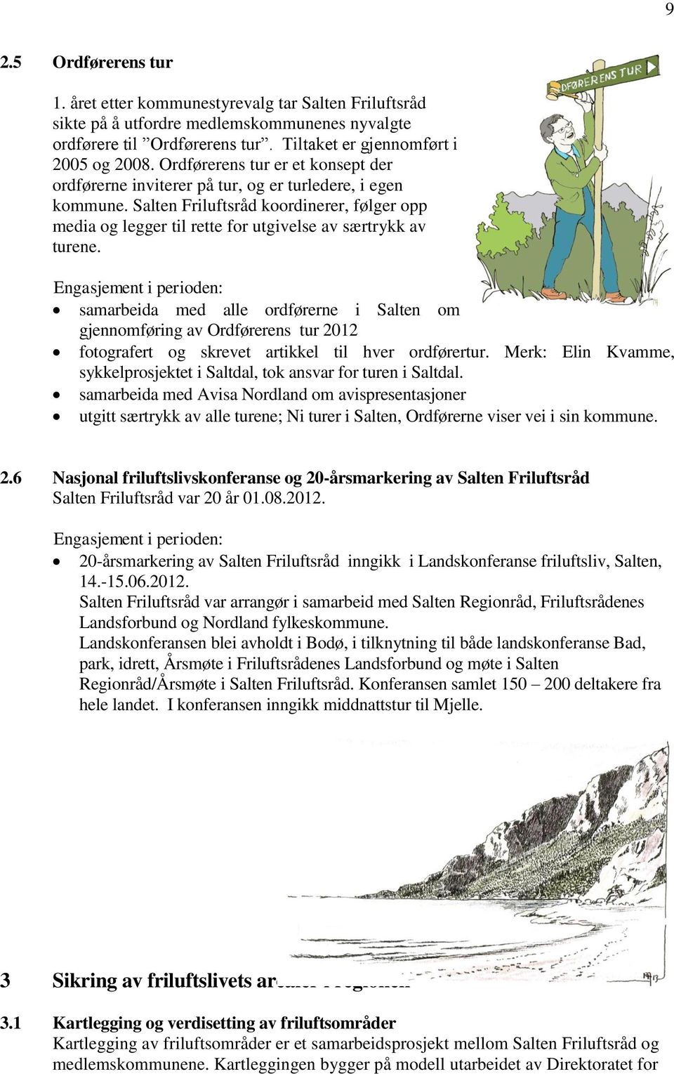 Salten Friluftsråd koordinerer, følger opp media og legger til rette for utgivelse av særtrykk av turene.