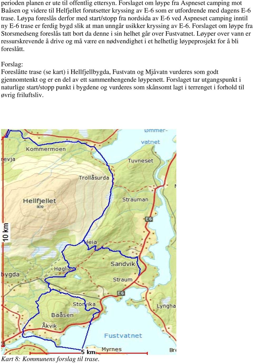 Forslaget om løype fra Storsmedseng foreslås tatt bort da denne i sin helhet går over Fustvatnet.