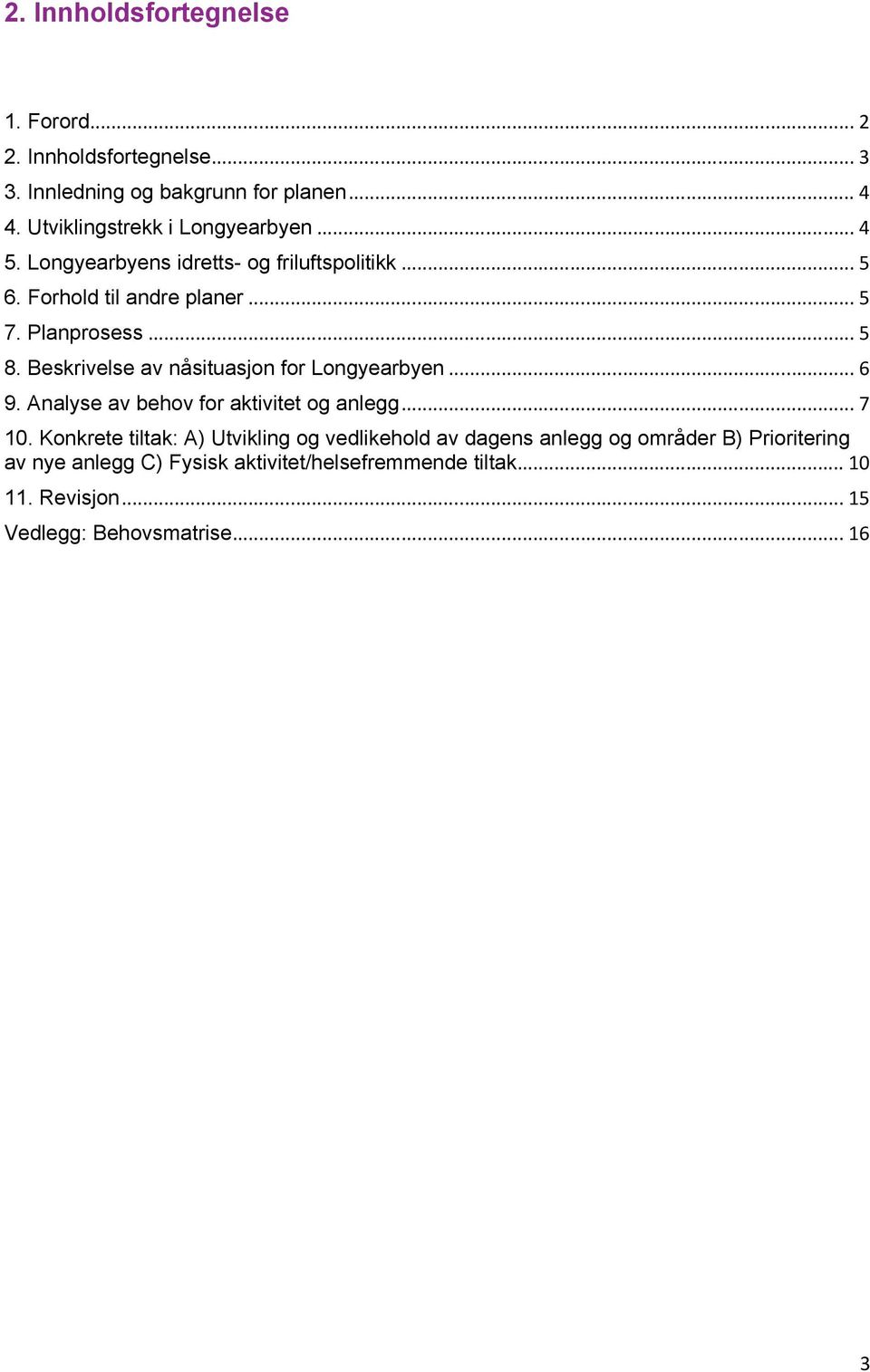 .. 5 8. Beskrivelse av nåsituasjon for Longyearbyen... 6 9. Analyse av behov for aktivitet og anlegg... 7 10.