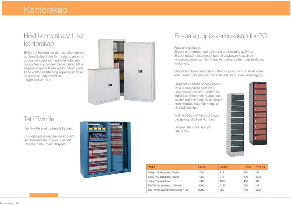 Tab Twinfile Tab Twinfile er et roterende kabinett. Et virkelig plassbesparende konsept. Kan betjenes fra to sider. Låsbart. Leveres med 7 hyller i høyden.
