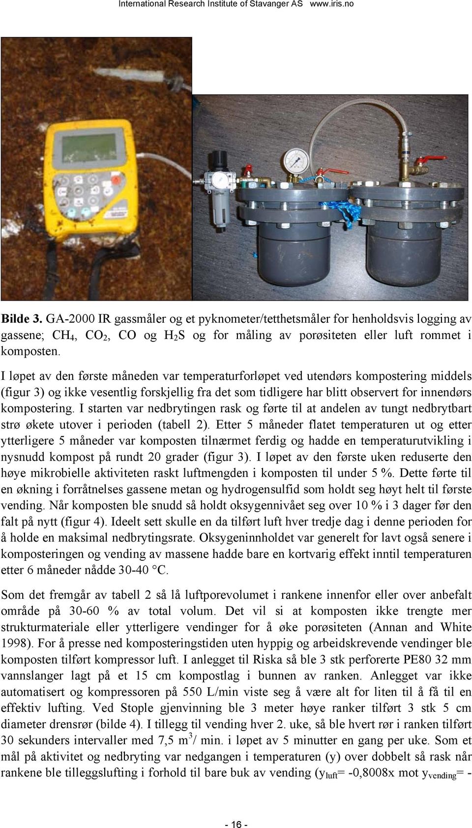 I starten var nedbrytingen rask og førte til at andelen av tungt nedbrytbart strø økete utover i perioden (tabell 2).