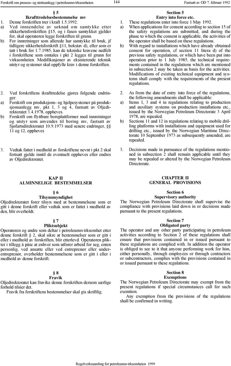 b) For innretninger som allerede har samtykke til bruk, jf tidligere sikkerhetsforskrift 11, bokstav d), eller som er tatt i bruk før 1.7.