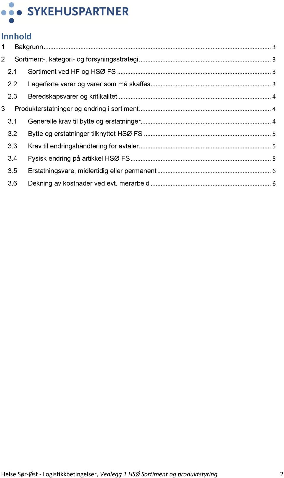 .. 5 3.3 Krav til endringshåndtering for avtaler... 5 3.4 Fysisk endring på artikkel HSØ FS... 5 3.5 Erstatningsvare, midlertidig eller permanent... 6 3.