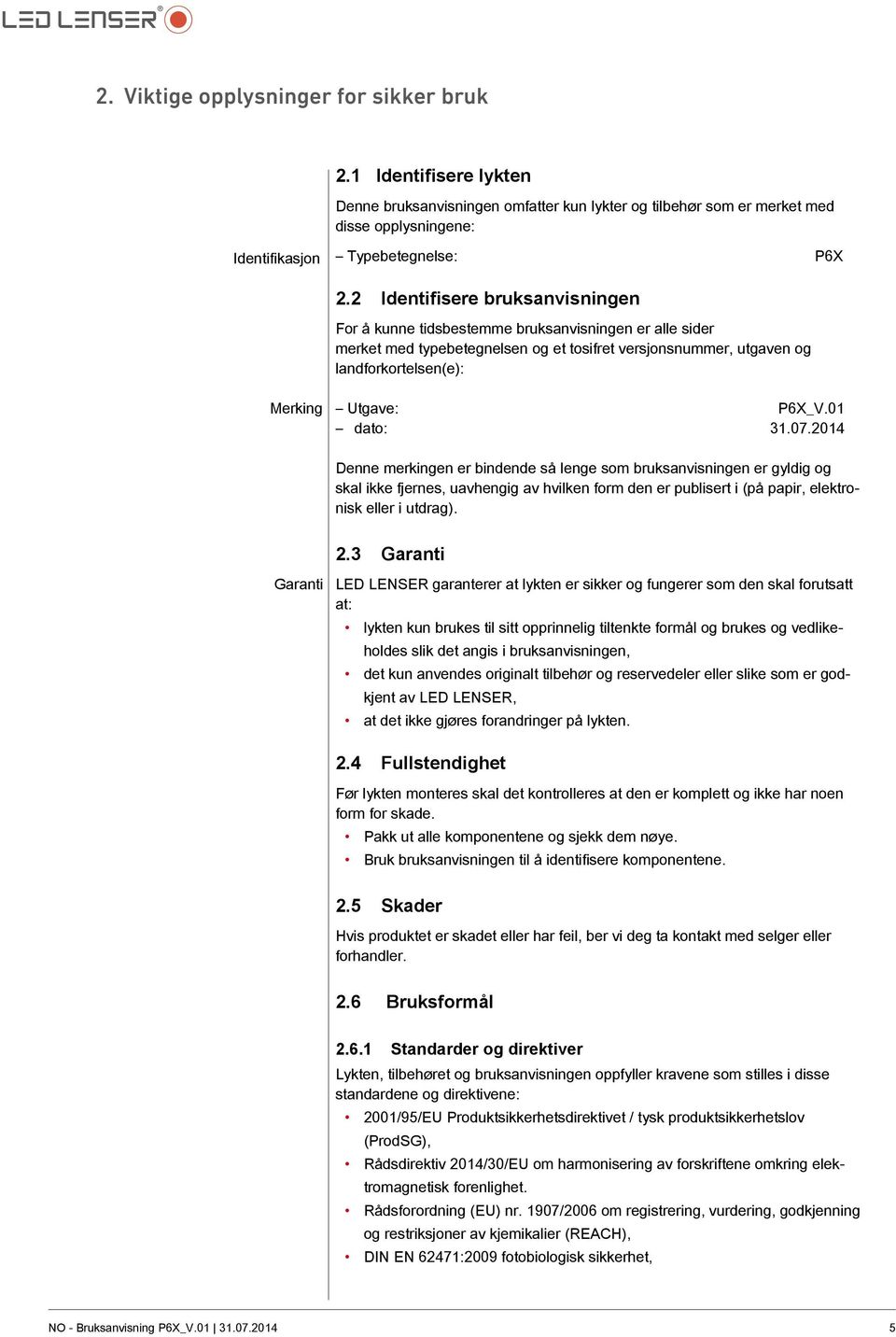 01 dato: 31.07.2014 Denne merkingen er bindende så lenge som bruksanvisningen er gyldig og skal ikke fjernes, uavhengig av hvilken form den er publisert i (på papir, elektronisk eller i utdrag).