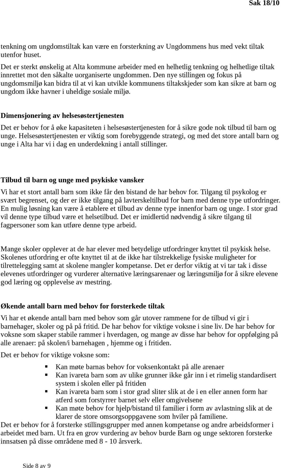 Den nye stillingen og fokus på ungdomsmiljø kan bidra til at vi kan utvikle kommunens tiltakskjeder som kan sikre at barn og ungdom ikke havner i uheldige sosiale miljø.