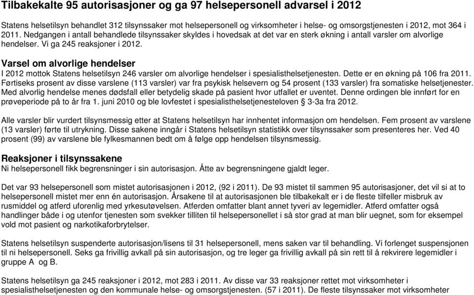 Varsel om alvorlige hendelser I 2012 mottok Statens helsetilsyn 246 varsler om alvorlige hendelser i spesialisthelsetjenesten. Dette er en økning på 106 fra 2011.