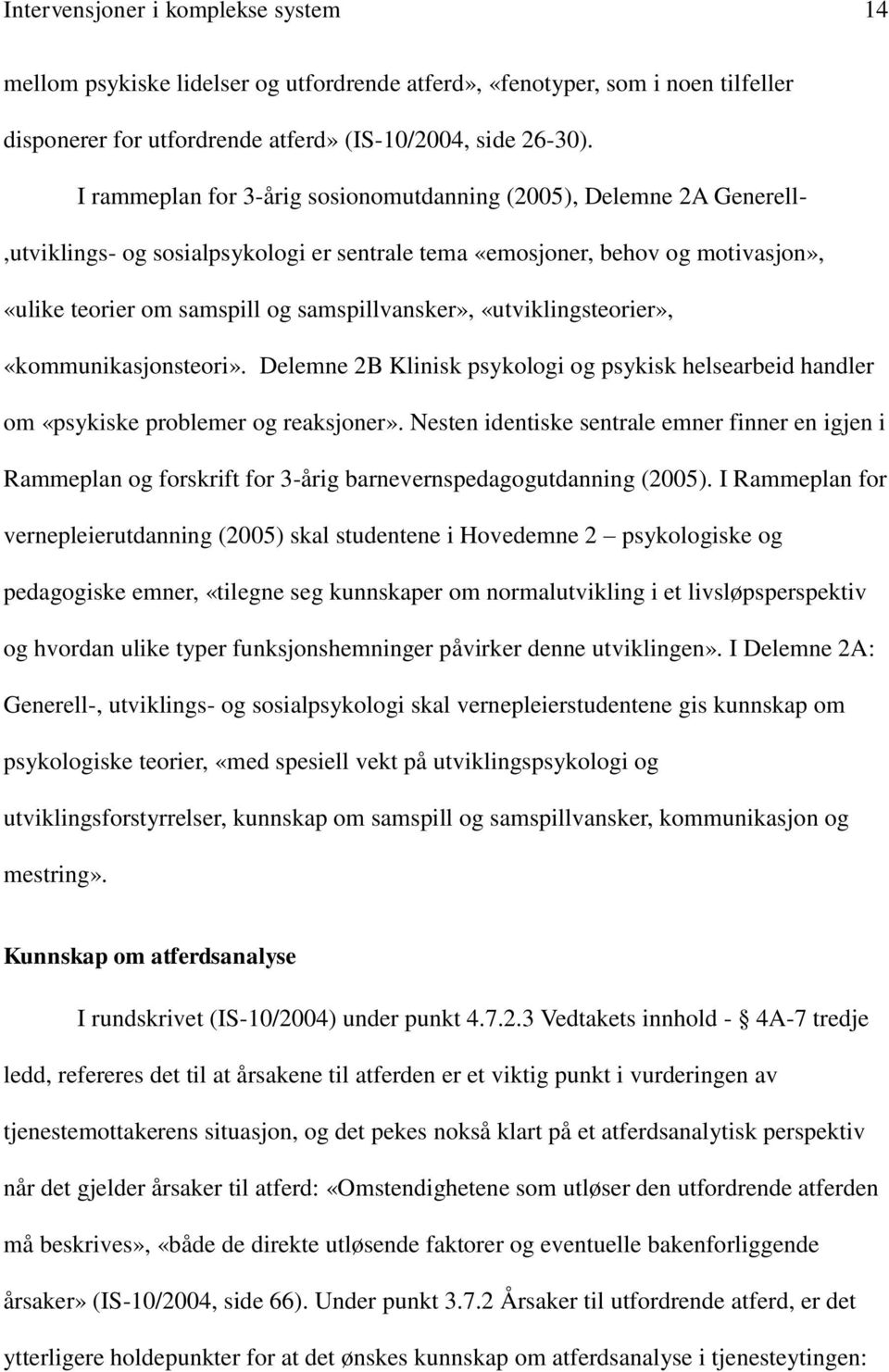 «utviklingsteorier», «kommunikasjonsteori». Delemne 2B Klinisk psykologi og psykisk helsearbeid handler om «psykiske problemer og reaksjoner».