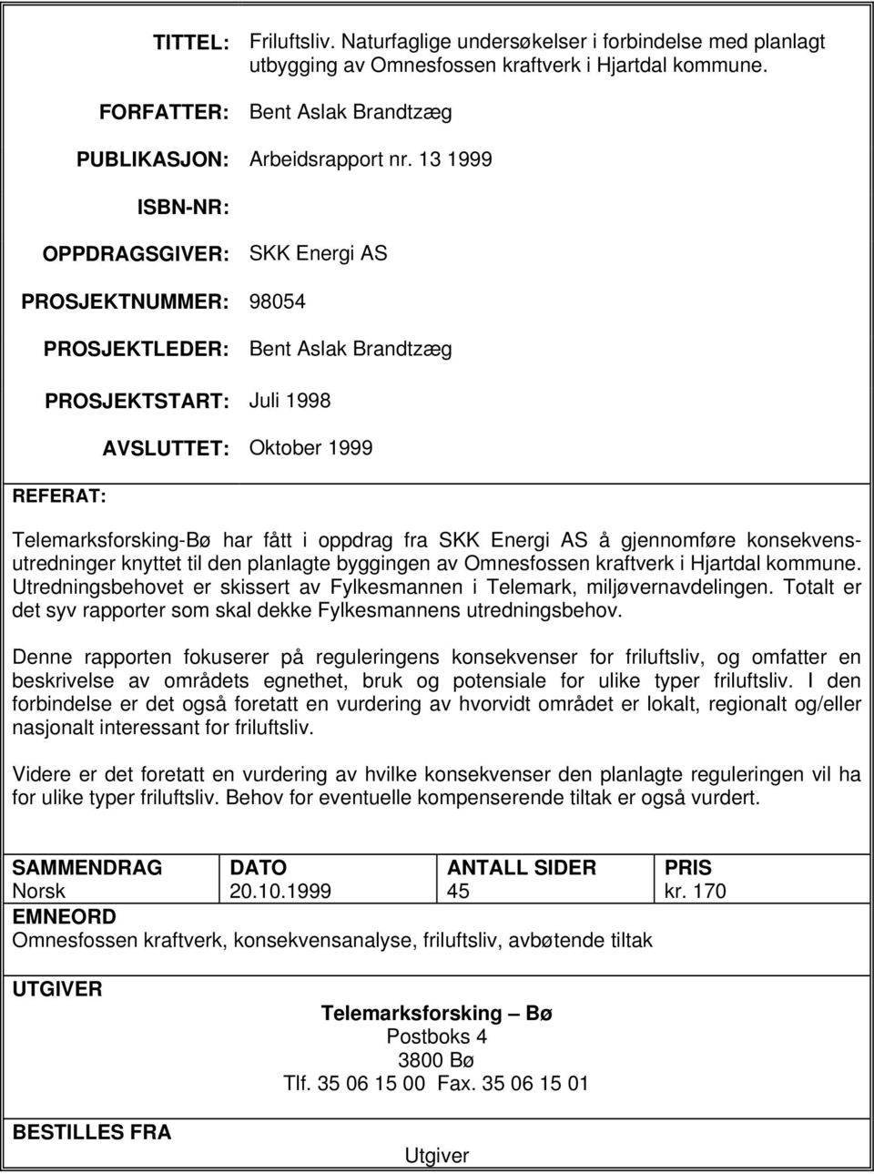 oppdrag fra SKK Energi AS å gjennomføre konsekvensutredninger knyttet til den planlagte byggingen av Omnesfossen kraftverk i Hjartdal kommune.