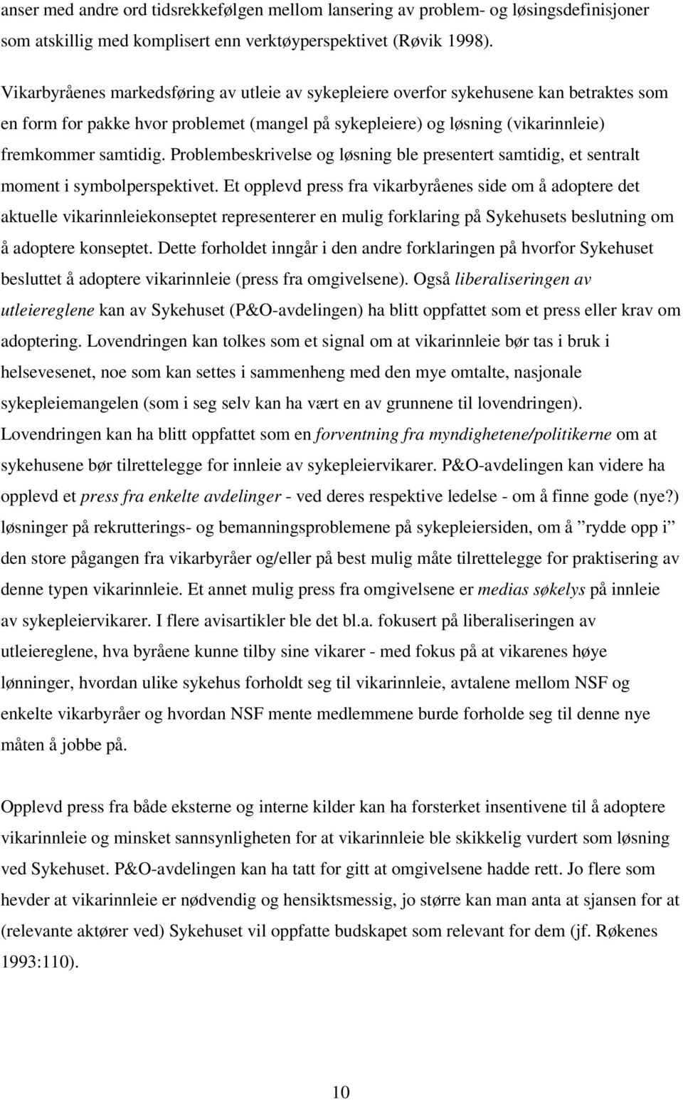 Problembeskrivelse og løsning ble presentert samtidig, et sentralt moment i symbolperspektivet.