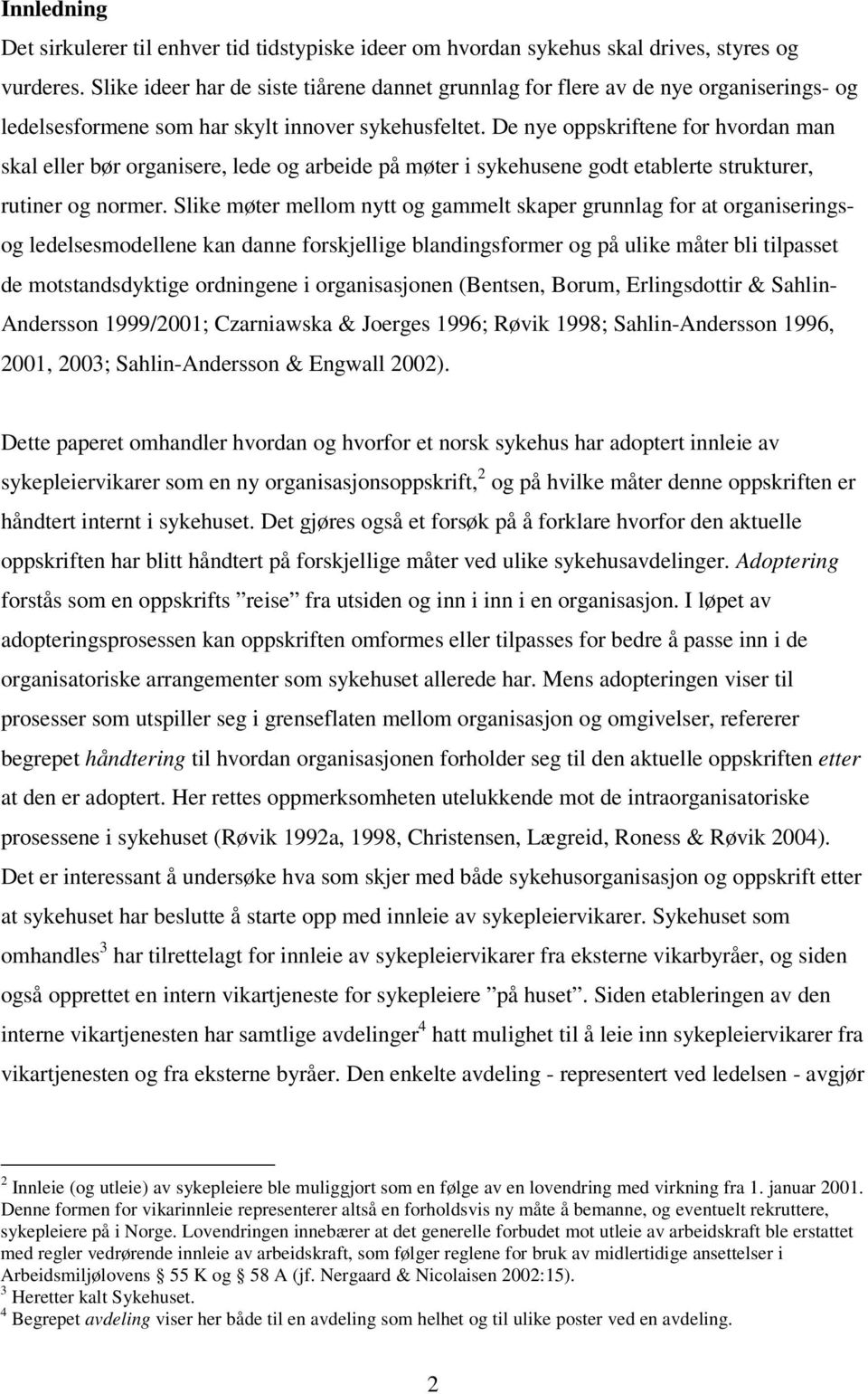 De nye oppskriftene for hvordan man skal eller bør organisere, lede og arbeide på møter i sykehusene godt etablerte strukturer, rutiner og normer.