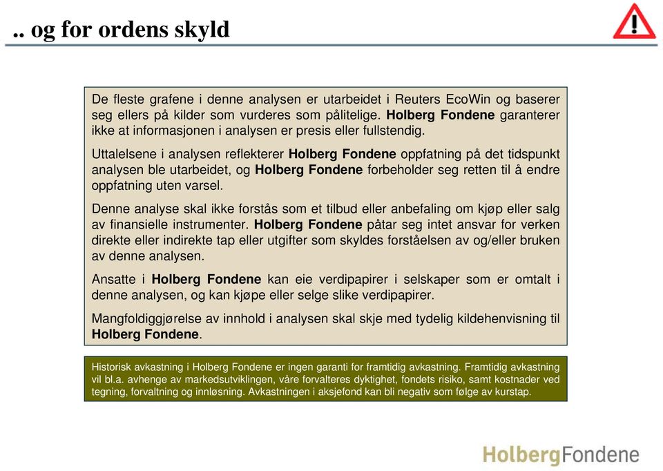 Uttalelsene i analysen reflekterer Holberg Fondene oppfatning på det tidspunkt analysen ble utarbeidet, og Holberg Fondene forbeholder seg retten til å endre oppfatning uten varsel.