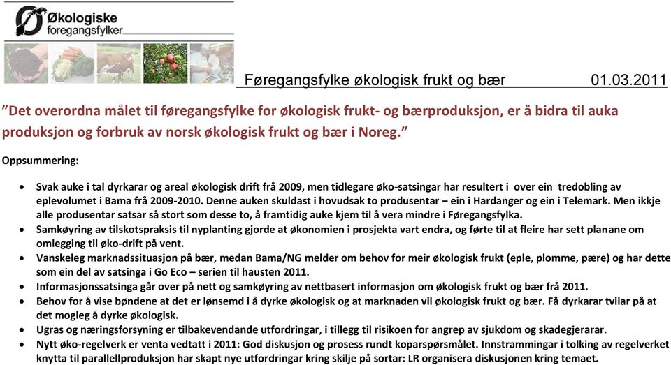 Oppsummering: Svak auke i tal dyrkarar og areal økologisk drift frå 2009, men tidlegare øko-satsingar har resultert i over ein tredobling av eplevolumet i Bama frå 2009-2010.