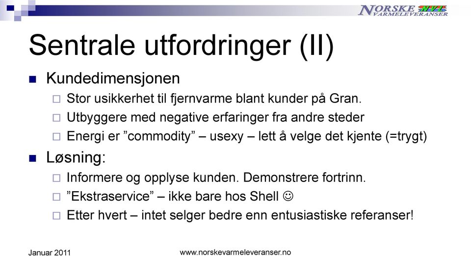 velge det kjente (=trygt) Løsning: Informere og opplyse kunden. Demonstrere fortrinn.