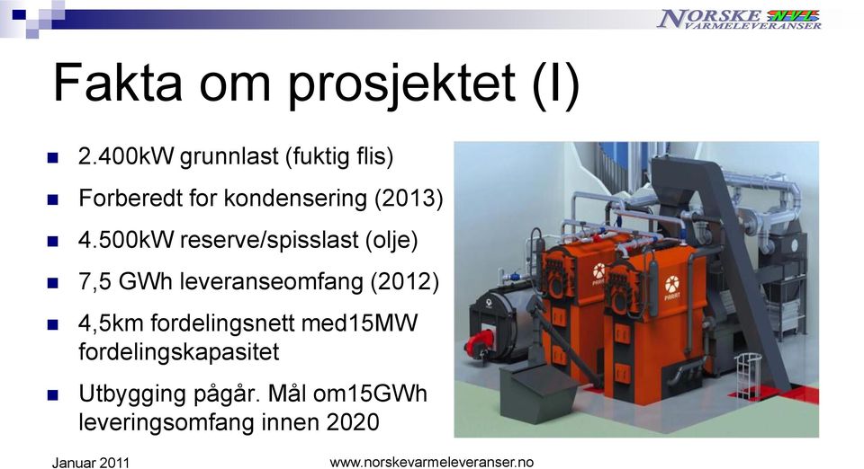 4.500kW reserve/spisslast (olje) 7,5 GWh leveranseomfang (2012)