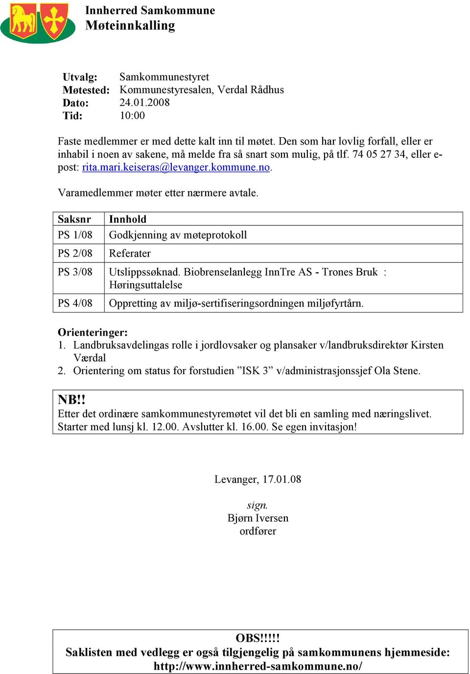 Saksnr PS 1/08 PS 2/08 Innhold Godkjenning av møteprotokoll Referater PS 3/08 Utslippssøknad.