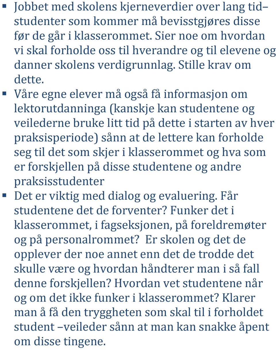 Våre egne elever må også få informasjon om lektorutdanninga (kanskje kan studentene og veilederne bruke litt tid på dette i starten av hver praksisperiode) sånn at de lettere kan forholde seg til det