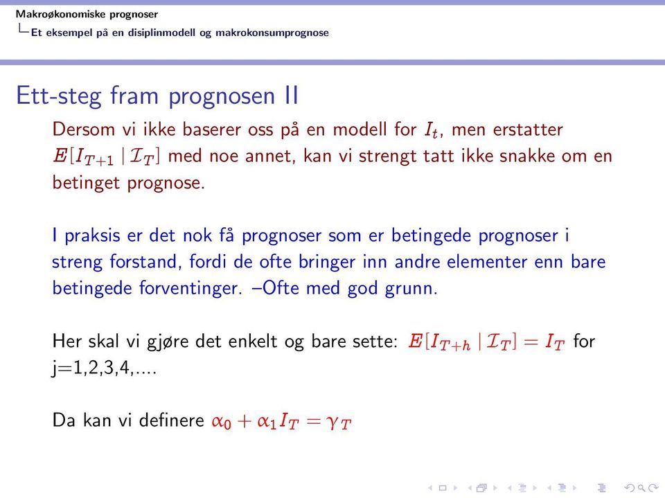 I praksis er det nok få prognoser som er betingede prognoser i streng forstand, fordi de ofte bringer inn andre elementer enn bare