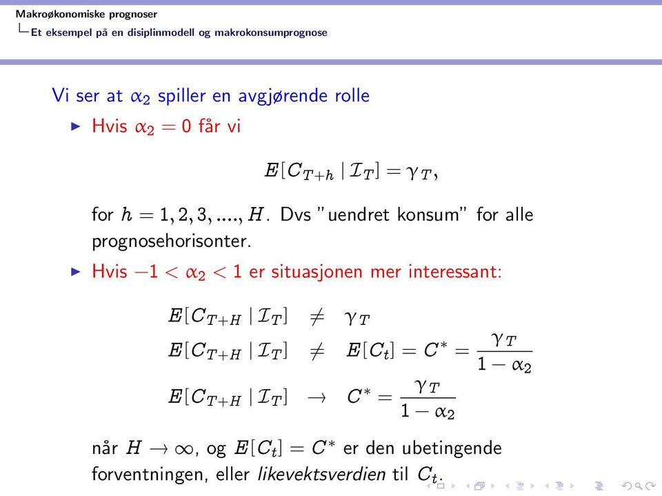 Hvis 1 < α 2 < 1 er situasjonen mer interessant: E[C T +H I T ] γ T E[C T +H I T ] E[C t ] = C = γ T 1 α 2