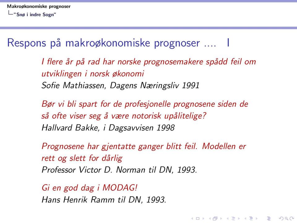 Næringsliv 1991 Bør vi bli spart for de profesjonelle prognosene siden de så ofte viser seg å være notorisk upålitelige?