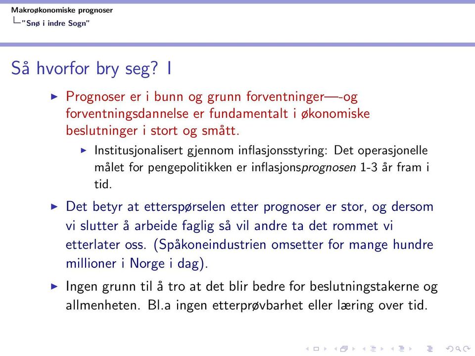 Institusjonalisert gjennom inflasjonsstyring: Det operasjonelle målet for pengepolitikken er inflasjonsprognosen 1-3 år fram i tid.