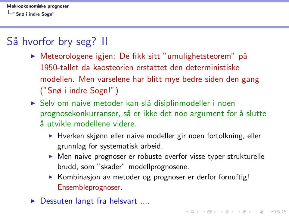 ) Selv om naive metoder kan slå disiplinmodeller i noen prognosekonkurranser, så er ikke det noe argument for å slutte å utvikle modellene videre.