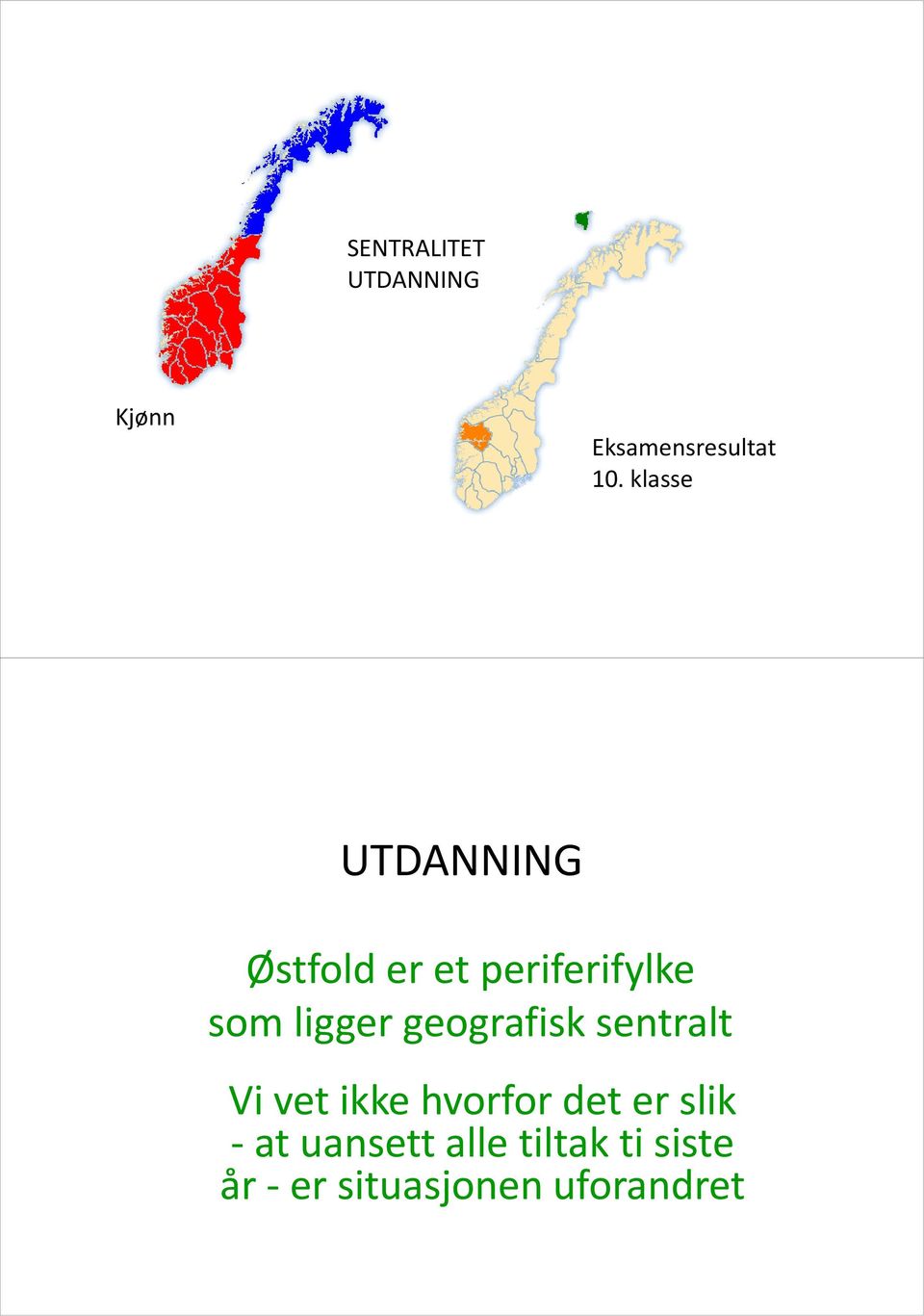 ligger geografisk sentralt Vi vet ikke hvorfor det er