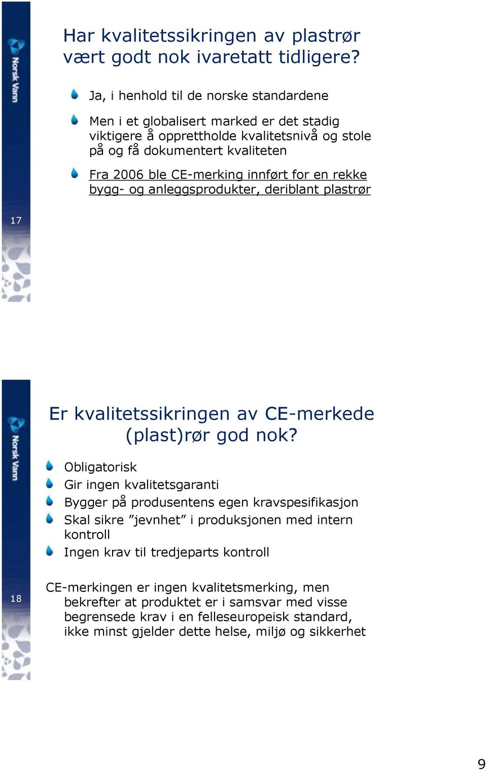 innført for en rekke bygg- og anleggsprodukter, deriblant plastrør 17 Er kvalitetssikringen av CE-merkede (plast)rør god nok?