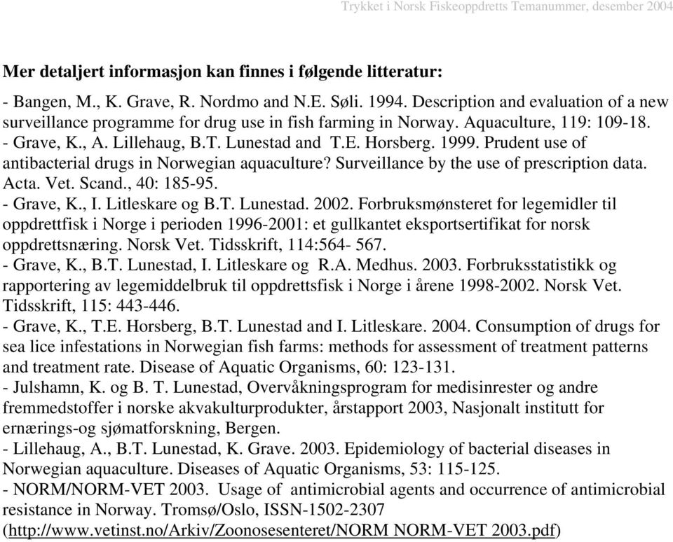 Prudent use of antibacterial drugs in Norwegian aquaculture? Surveillance by the use of prescription data. Acta. Vet. Scand., 4: 185-95. - Grave, K., I. Litleskare og B.T. Lunestad. 22.