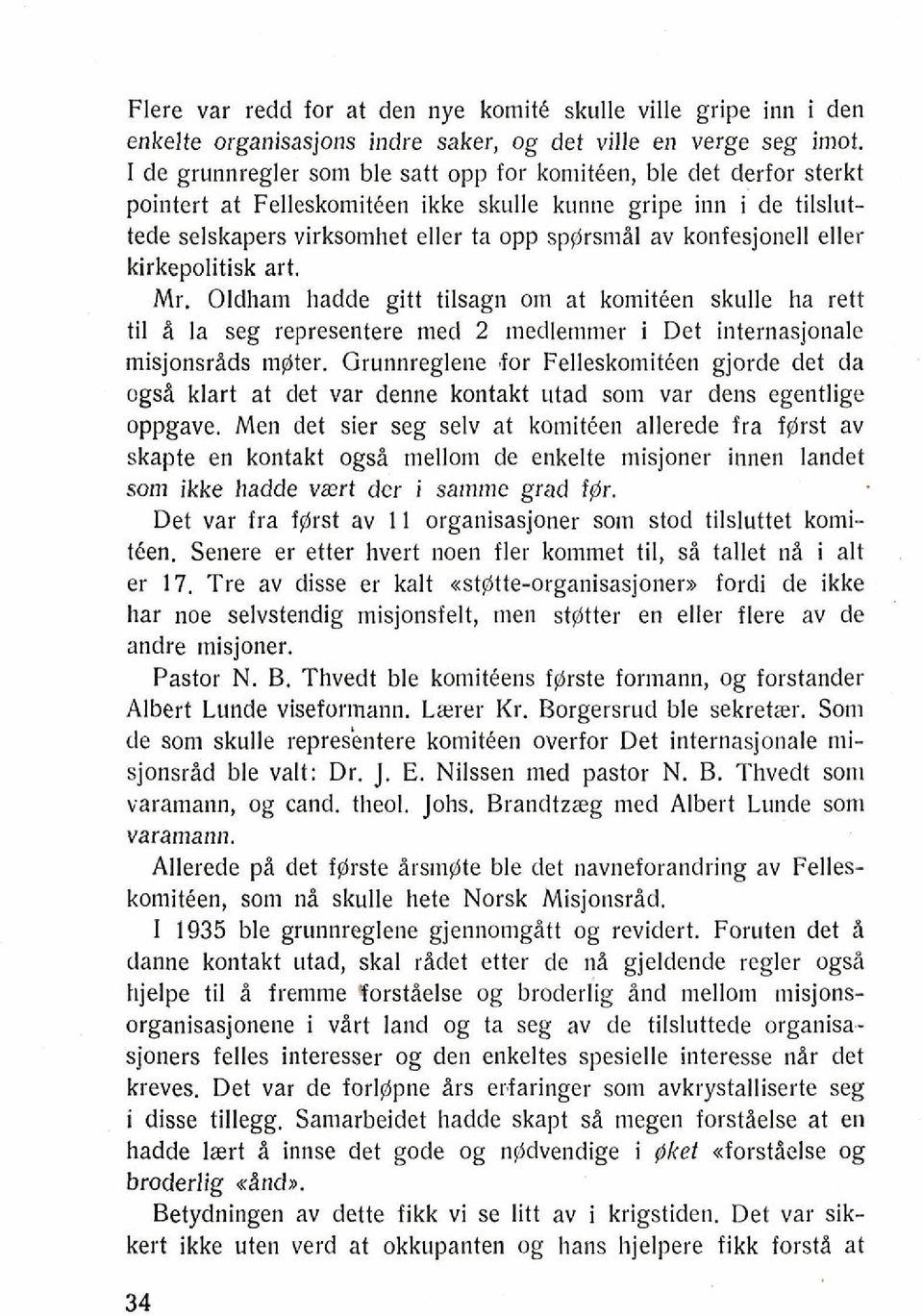 konfesjonell eller kirkepolitisk art. Mr. Oldham hadde gitt tilsagn om at komiteen skulle ha rett ti1 Q la seg representere med 2 rnedlenimer i Det internasjonale misjonsrids m@ter.