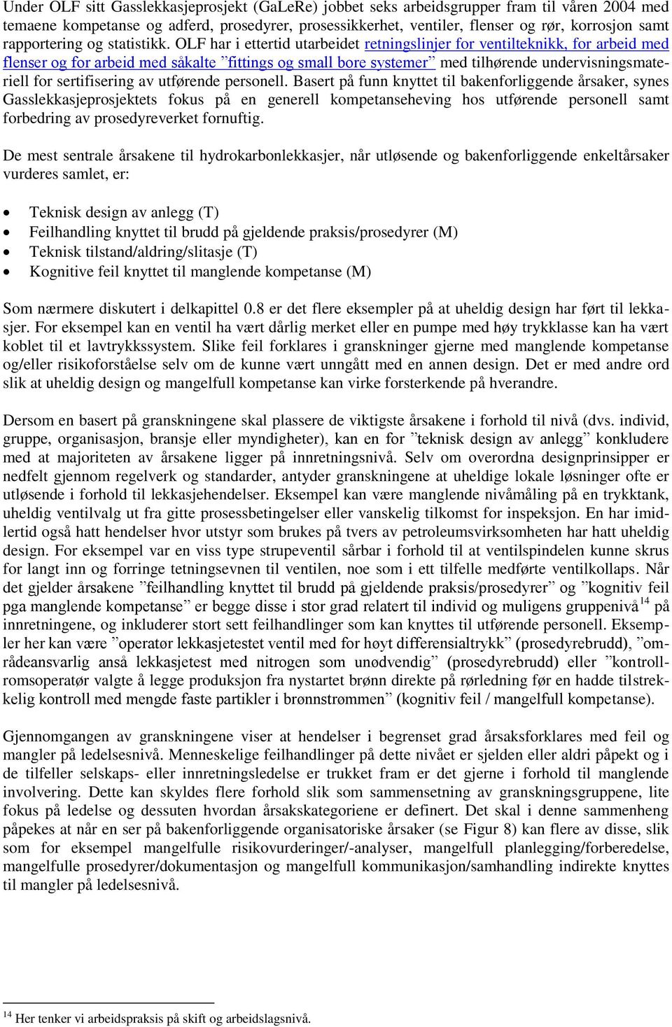 OLF har i ettertid utarbeidet retningslinjer for ventilteknikk, for arbeid med flenser og for arbeid med såkalte fittings og small bore systemer med tilhørende undervisningsmateriell for