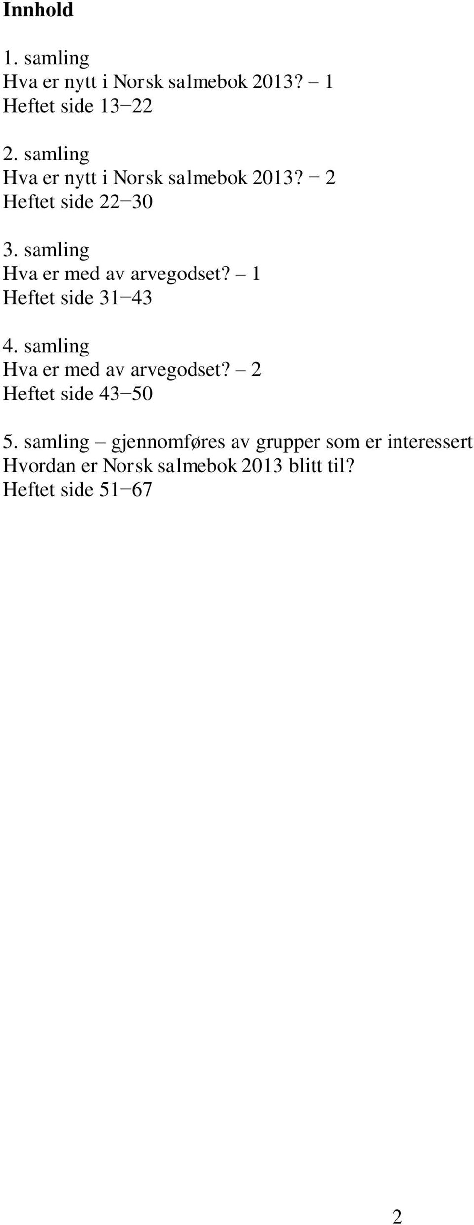 samling Hva er med av arvegodset? 1 Heftet side 31 43 4. samling Hva er med av arvegodset?