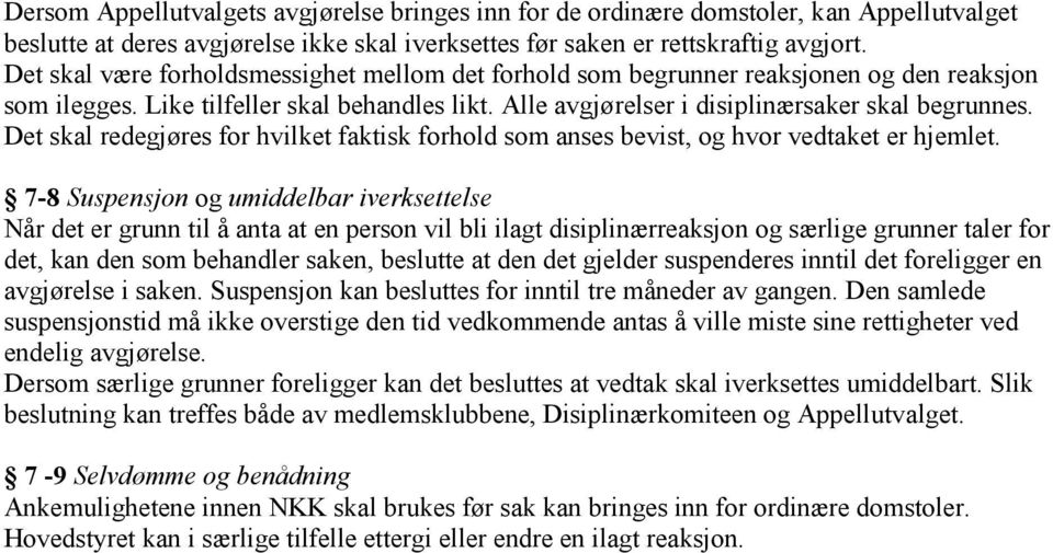 Det skal redegjøres for hvilket faktisk forhold som anses bevist, og hvor vedtaket er hjemlet.