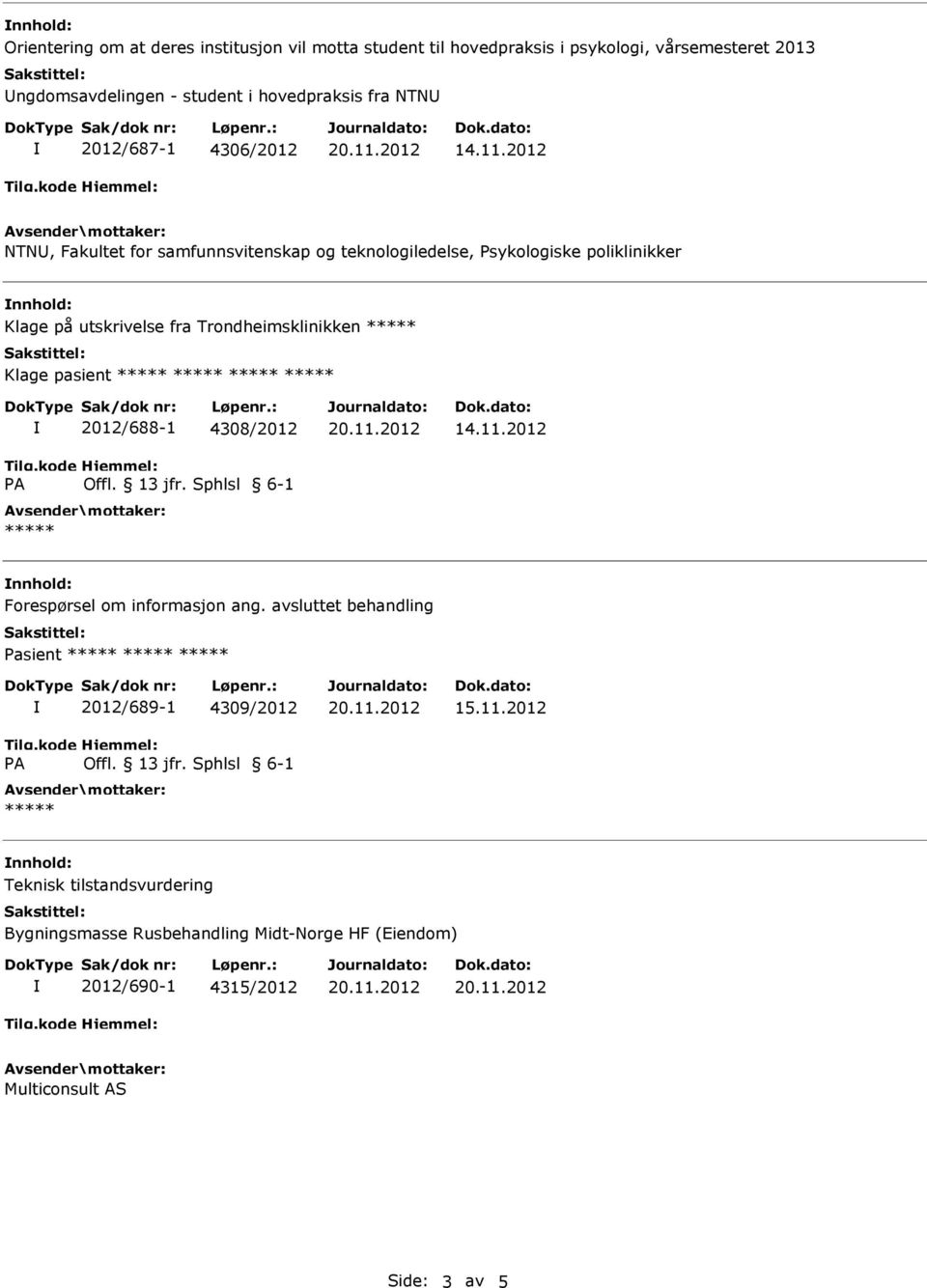 utskrivelse fra Trondheimsklinikken Klage pasient 2012/688-1 4308/2012 nnhold: Forespørsel om informasjon ang.