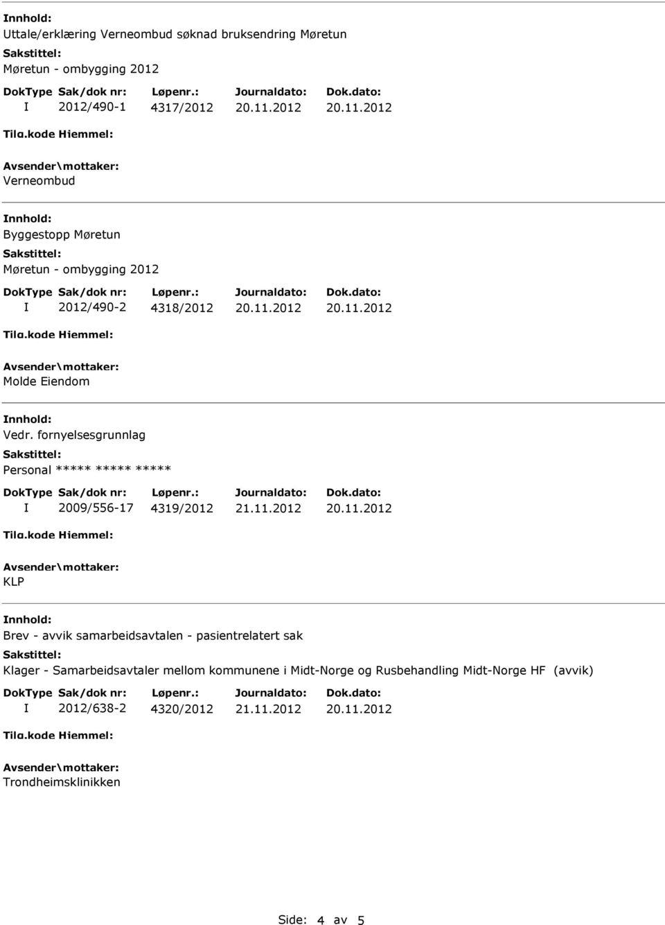 fornyelsesgrunnlag Personal 2009/556-17 4319/2012 KLP nnhold: Brev - avvik samarbeidsavtalen - pasientrelatert sak Klager