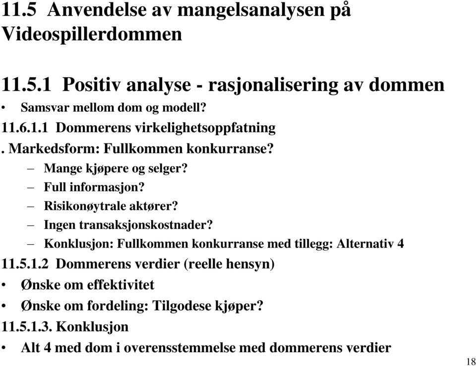 Risikonøytrale aktører? Ingen transaksjonskostnader? Konklusjon: Fullkommen konkurranse med tillegg: Alternativ 4 11