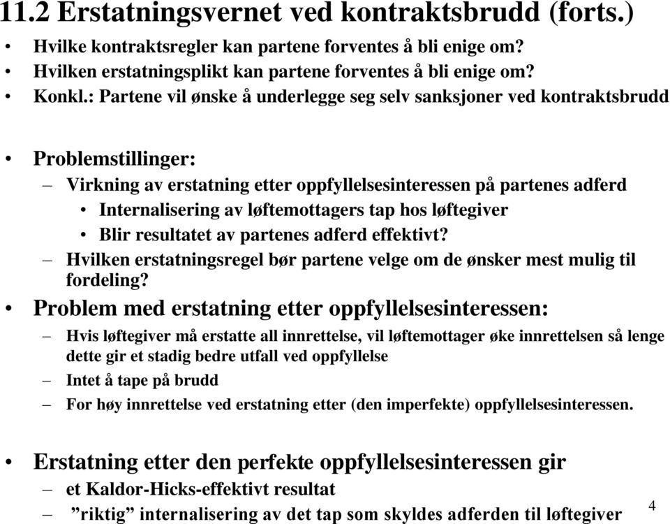 hos løftegiver Blir resultatet av partenes adferd effektivt? Hvilken erstatningsregel bør partene velge om de ønsker mest mulig til fordeling?