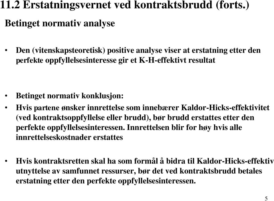 normativ konklusjon: Hvis partene ønsker innrettelse som innebærer Kaldor-Hicks-effektivitet (ved kontraktsoppfyllelse eller brudd), bør brudd erstattes etter den