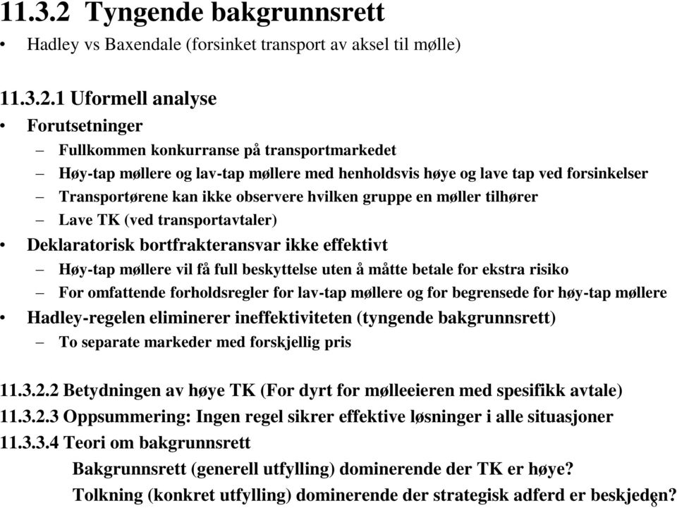 1 Uformell analyse Forutsetninger Fullkommen konkurranse på transportmarkedet Høy-tap møllere og lav-tap møllere med henholdsvis høye og lave tap ved forsinkelser Transportørene kan ikke observere