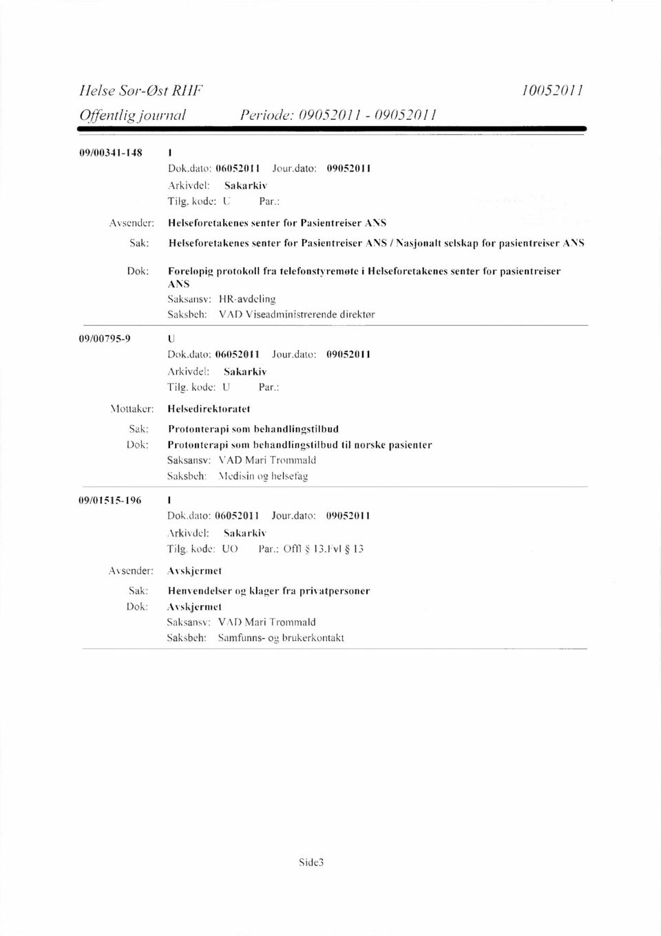 09/00795-9 Mottaker: Helsedirektoratet Sak: Protonterapi som behandlingstilbud Dok: Protonterapi som behandlingstilbud til norske pasienter VAD Mari Trommald Medisin og